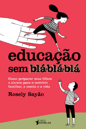 Livro Educação sem blá-blá-blá de Rosely Sayão